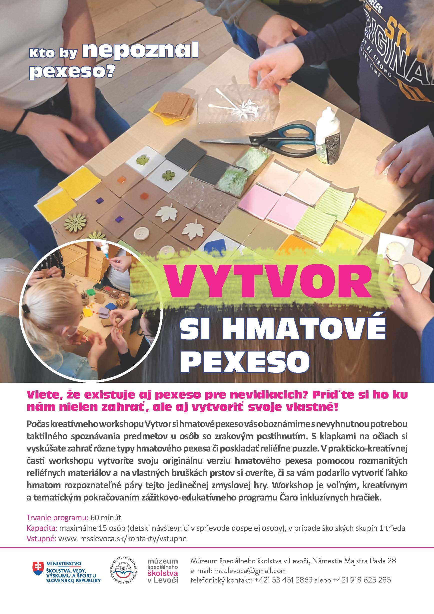 Kto by nepoznal pexeso? Workshop: Vytvor si hmatové pexeso. Trvanie programu: 60 min. Kapacita: max. 15 osôb, v prípade školských skupín 1 trieda. Vstupné: podľa aktuálneho cenníka.