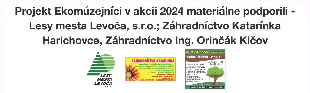 Projekt Ekomúzejníci v akcii 2024 materiálne podporili - Lesy mesta Levoča, s.r.o., Záhradníctvo Katarínka Harichovce, Záhradníctvo Ing. Orinčák Klčov