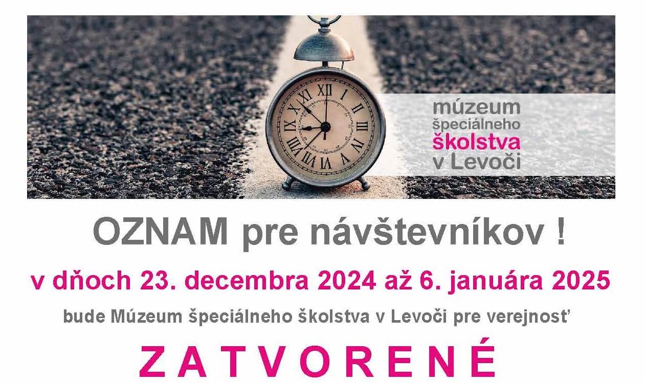 Oznam pre návštevníkov. V dňoch 23. decembra až 6. januára 2025 bude Múzeum špeciálneho školstva v Levoči pre verejnosť zatvorené.