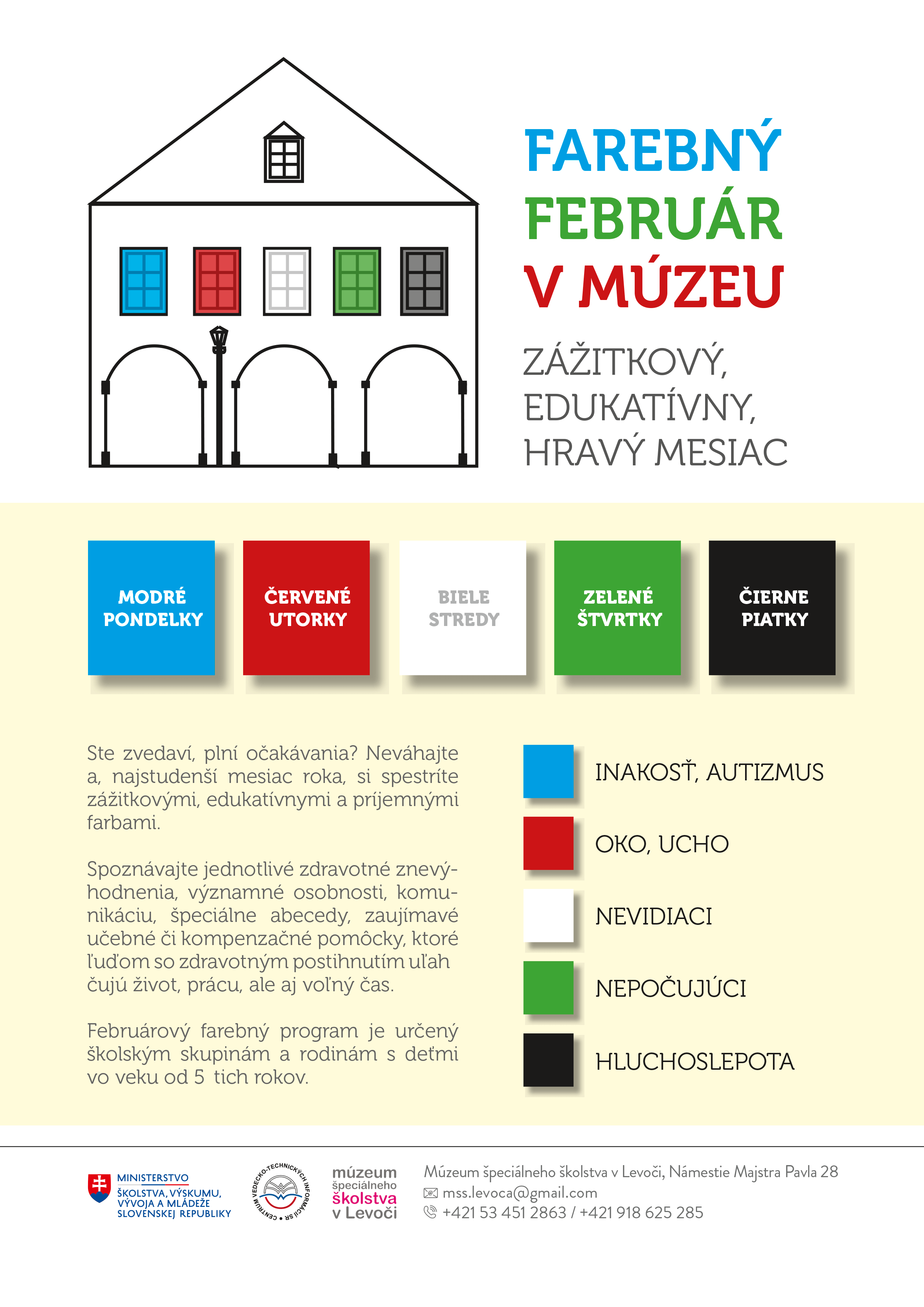 1. modré pondelky - zamerané na autizmus a špecifické poruchy učenia 2. červené utorky - orientované na zmyslové orgány oko a ucho 3. biele stredy - venované nevidiacim a Braillovmu písmu 4. zelené štvrtky – zacielené na komunikáciu a život nepočujúcich 5. čierne piatky - predstavia dorozumievanie sa s hluchoslepými.