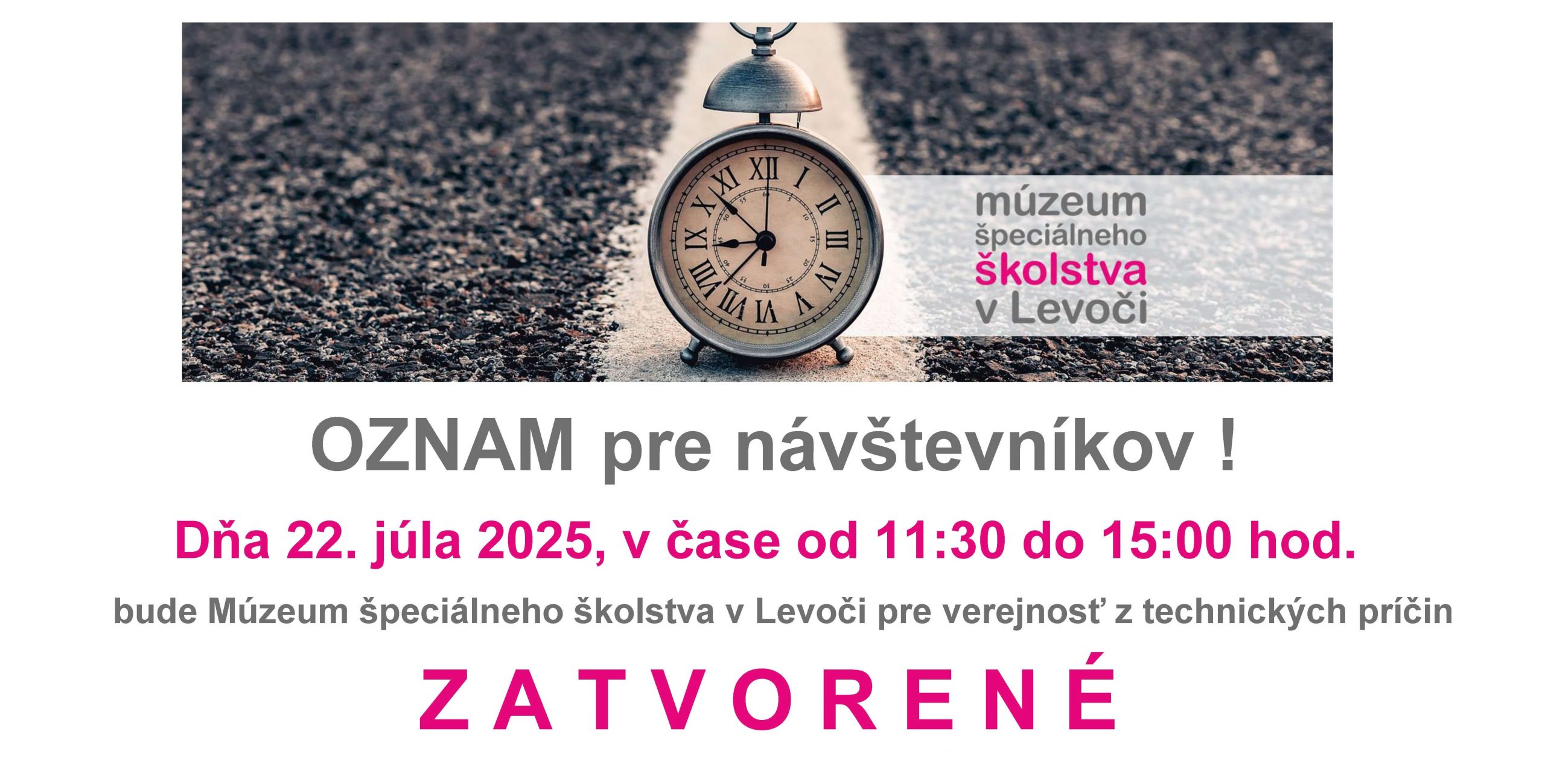 Oznam pre návštevníkov. Dňa 22.7.2025 v čase od 11:30 do 15:00 bude Múzeum špeciálneho školstva v Levoči pre verejnosť z technických príčin zatvorené.