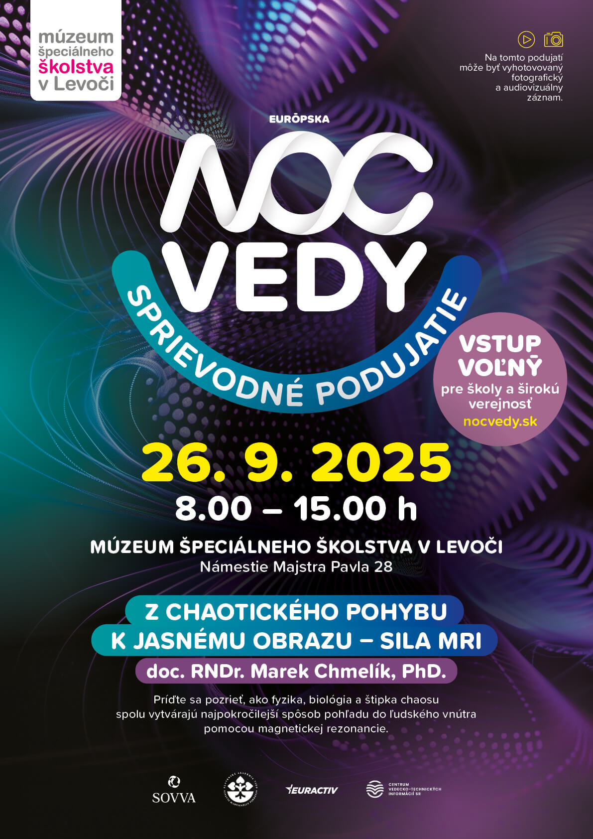 Európska noc vedy a výskumu 2025 sprievodné podujatie. 26.9.2025 od 8:00 do 15:00 hod. Múzeum špeciálneho školstva v Levoči. Námestie Majstra Pavla 28. Z Chaotického pohybu k jasnému obrazu - sila MRI. doc. RNDr. Marek Chmelík. PhD. Vstup voľný pre školy a širokú verejnosť.