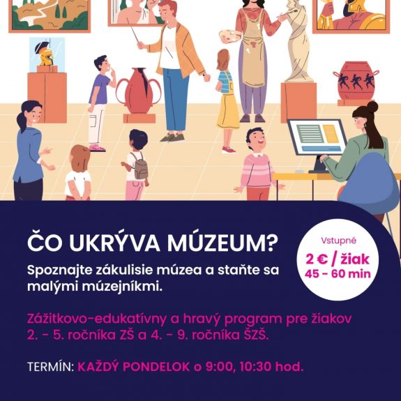 Čo ukrýva múzeum? Spoznajte zákulisie múzea a staňte sa malými múzejníkmi. Zážitkovo-edukatívny a hravý program pre žiakov 2. - 5. ročníka ZŠ a 4. - 9. ročníka ŠZŠ. Termín: každý pondelok o 9:00, 10:30 hod. Vstupné 2€/žiak. Trvanie 45-60 min.