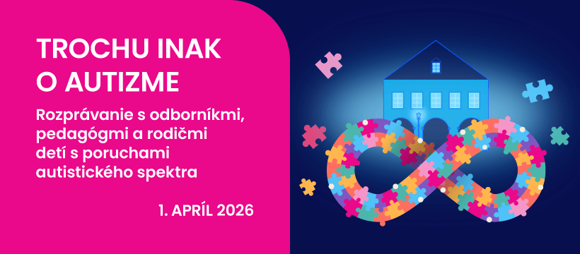 Trochu inak o autizme. Rozprávanie s odborníkmi, pedagógmi a rodičmi detí s poruchami autistického spektra. 1. apríl 2026.