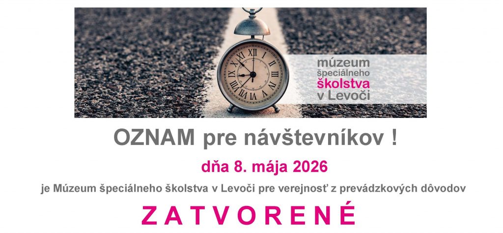 Oznam pre návštevníkov. Dňa 8.mája 2026 bude Múzeum špeciálneho školstva v Levoči zatvorené.