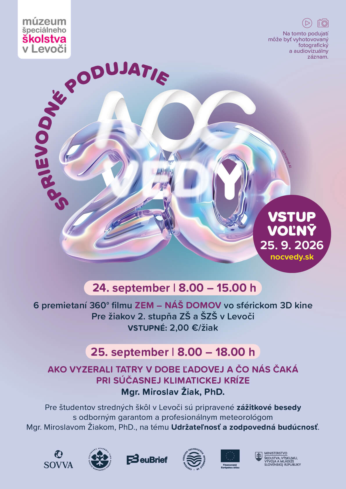 Sprievodné podujatie Noc vedy. 24.september od 8.00 do 15.00 hod. 6 premietaní 360 stupňového filmu ZEM - NÁŠ DOMOV vo sférickom 3D kine. Pre žiakov 2. stupňa ZŠ a ŠZŠ v Levoči, vstupné 2eurá na žiaka. 25. september 8.00-18.00 hod. Ako vyzerali Tatry v dobe ľadovej a čo nás čaká pri súčasnej klimatickej kríze. Mgr. Miroslav Žiak, PhD. Pre študentov stredných škôl v Levoči sú pripravené zážitkové besedy s odborným garantom a profesionálnym meteorológom Mgr. Miroslavom Žiakom, PhD. na tému Udržateľnosť a zodpovedná budúcnosť.